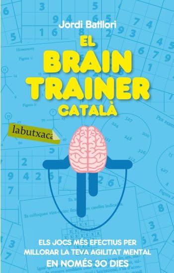 El brain trainer català: Els jocs més efectius per millorar la teva agilitat mental en només 30 dies (LABUTXACA)