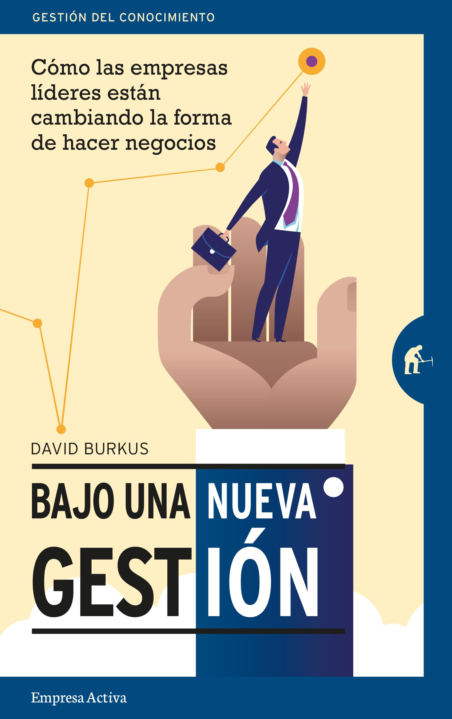 Bajo una nueva gestión: Cómo las empresas líderes están cambiando la forma de hacer negocios (Gestión del conocimiento)