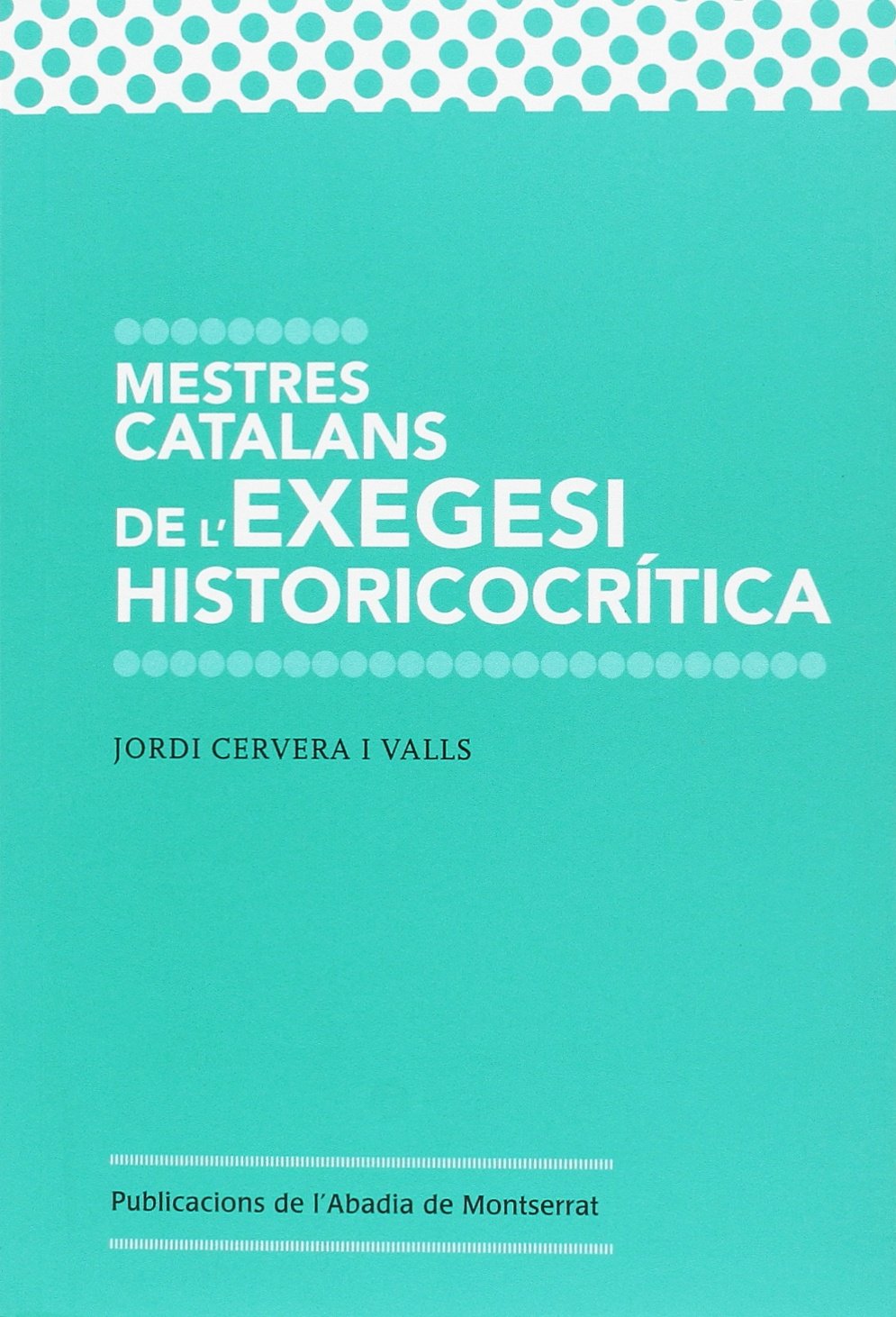 Mestres Catalans De L'Exegesi Historicocrítica (Scripta et documenta)