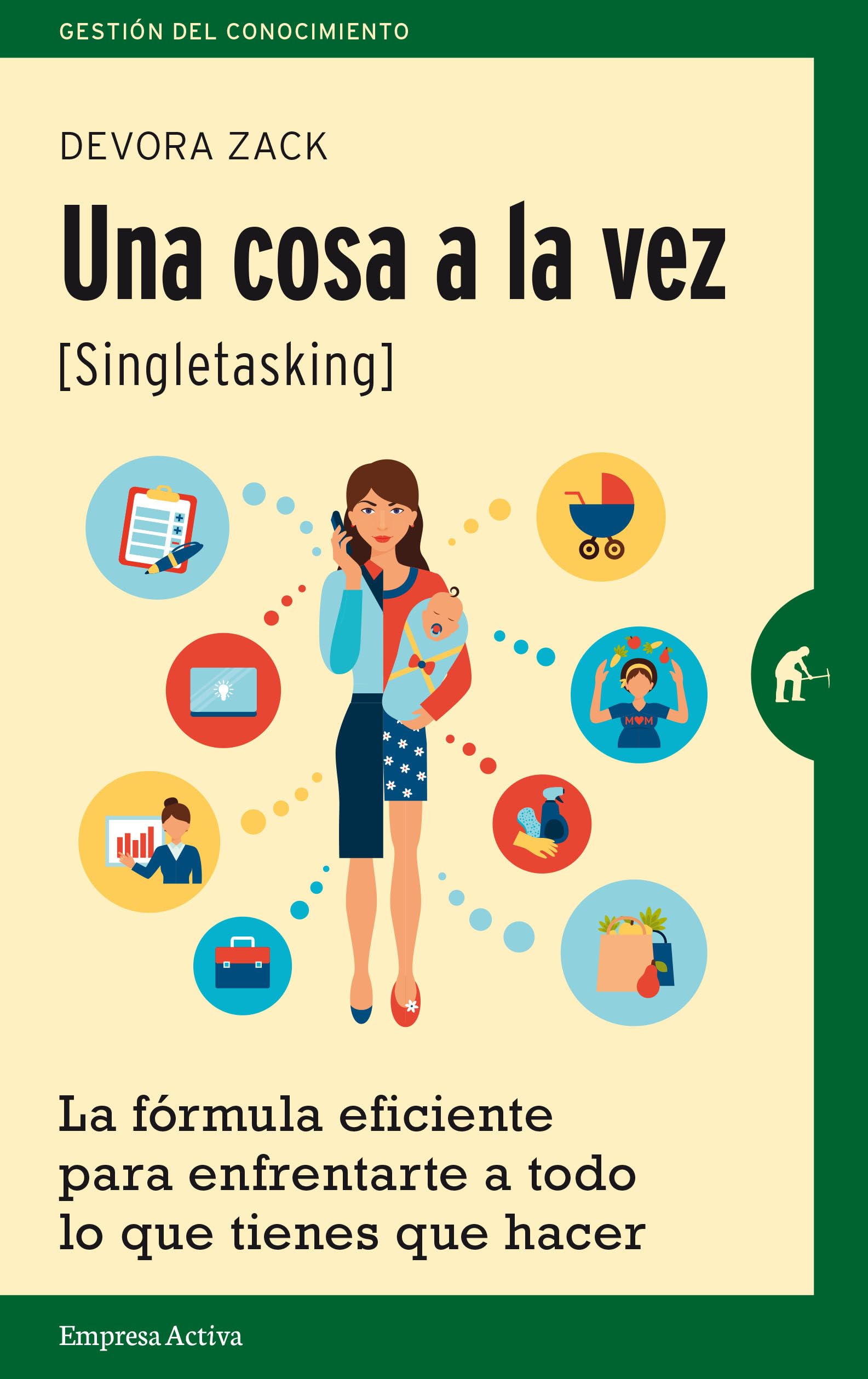 Una cosa a la vez (singletasking): La fórmula eficiente para enfrentarte a todo lo que tienes que hacer (Gestión del conocimiento)