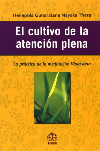El Cultivo De La Atención Plena: La Práctica de la Meditación Vipassana