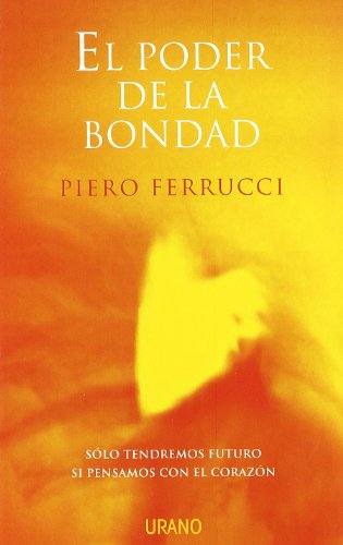 El poder de la bondad: Solo Tendremos Futuro Si Pensamos Con El Corazon (Crecimiento personal)