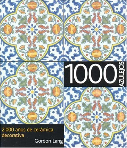 1000 Azulejos. 2000 Años Ceramica Decorativa
