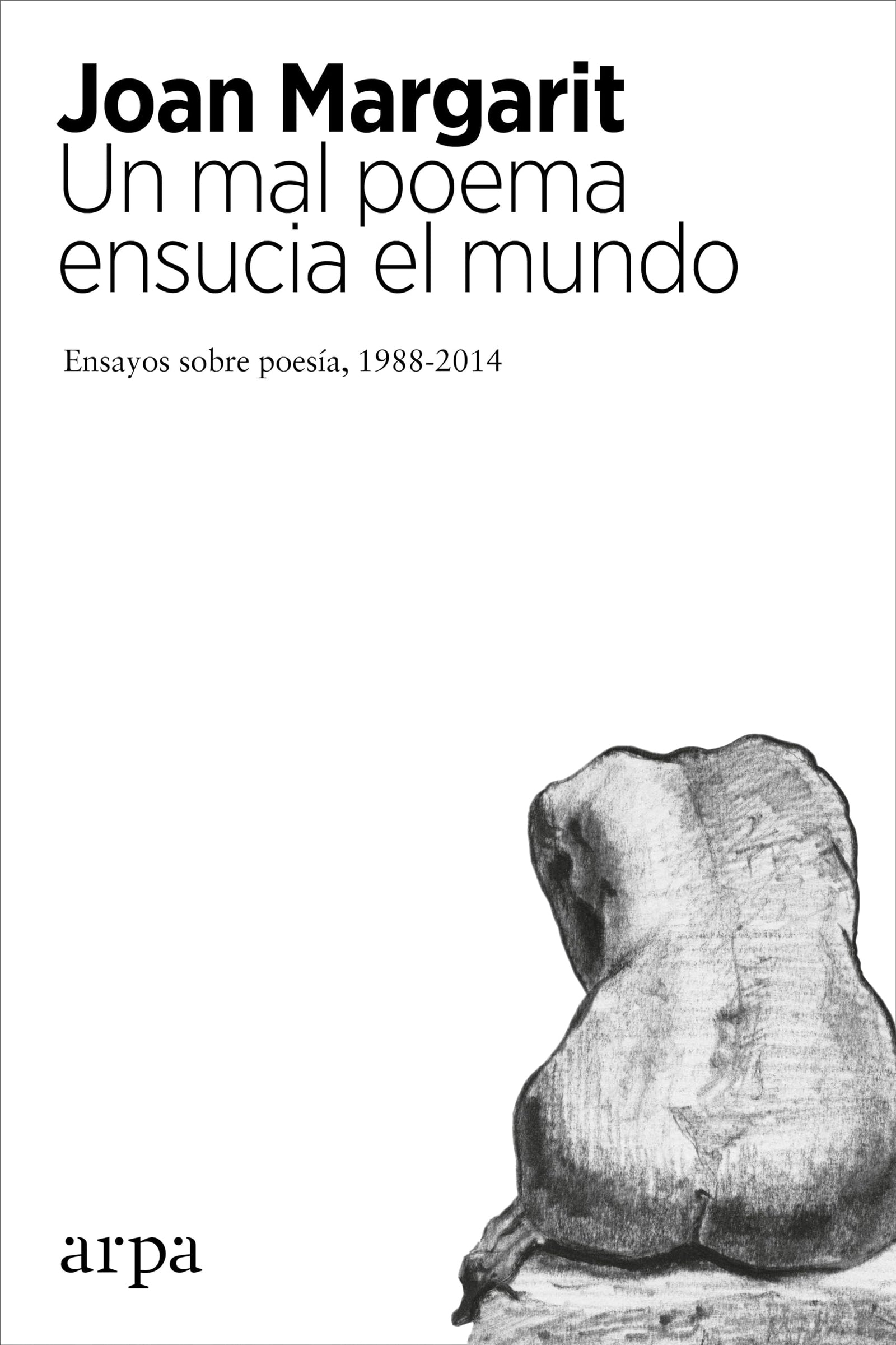 Un mal poema ensucia el mundo: Ensayos sobre poesía 1988-2014