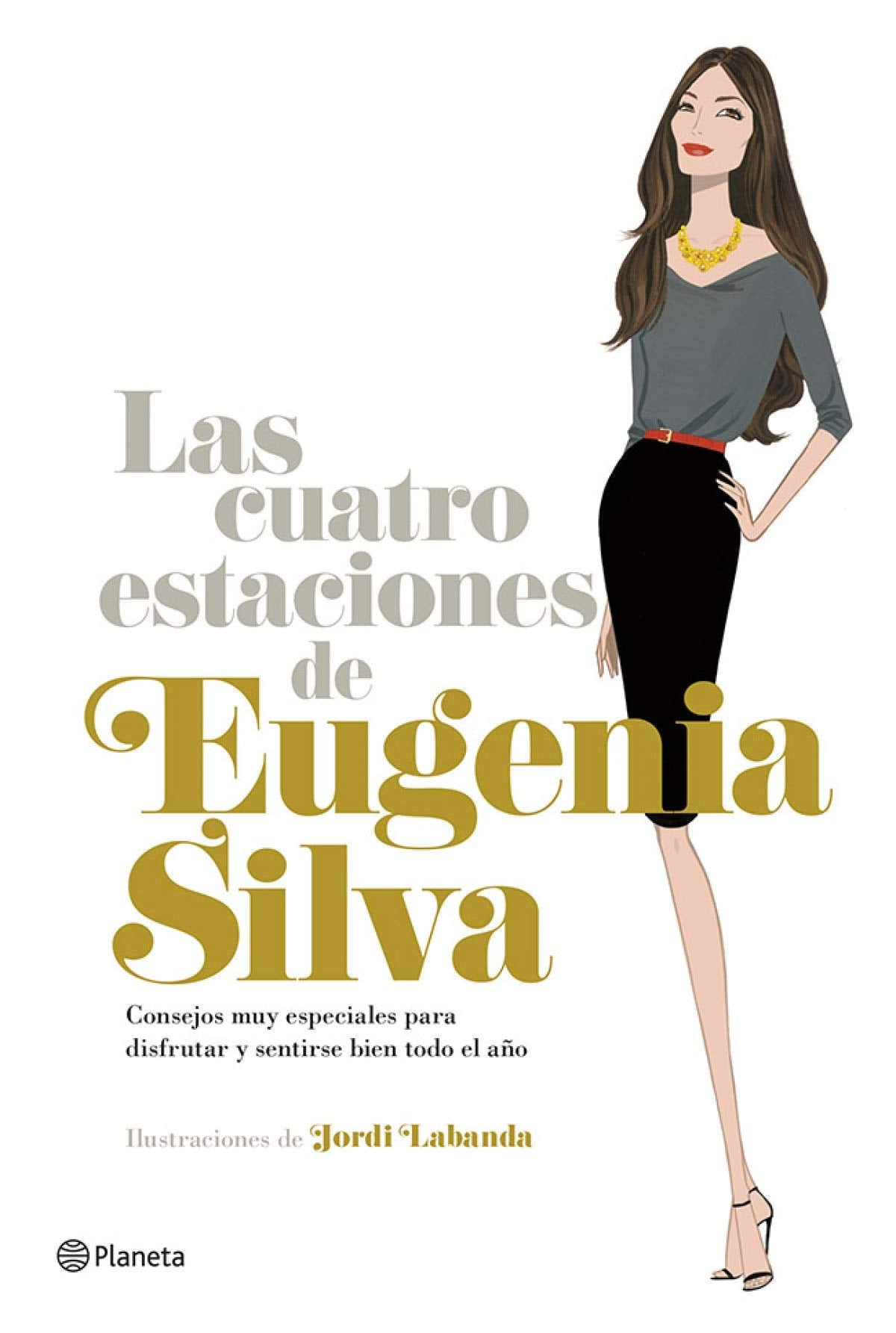 Las cuatro estaciones de Eugenia Silva: Consejos muy especiales para disfrutar y sentirse bien todo el año (Planeta)