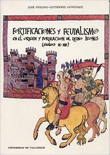 Fortificaciónes y feudalismo en el origen y formación de reino leonés (siglos IX-XIII) (SIN COLECCION)