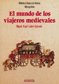 El mundo de los viajeros medievales (Historia - Biblioteca Básica De Historia - Serie «Monografías»)