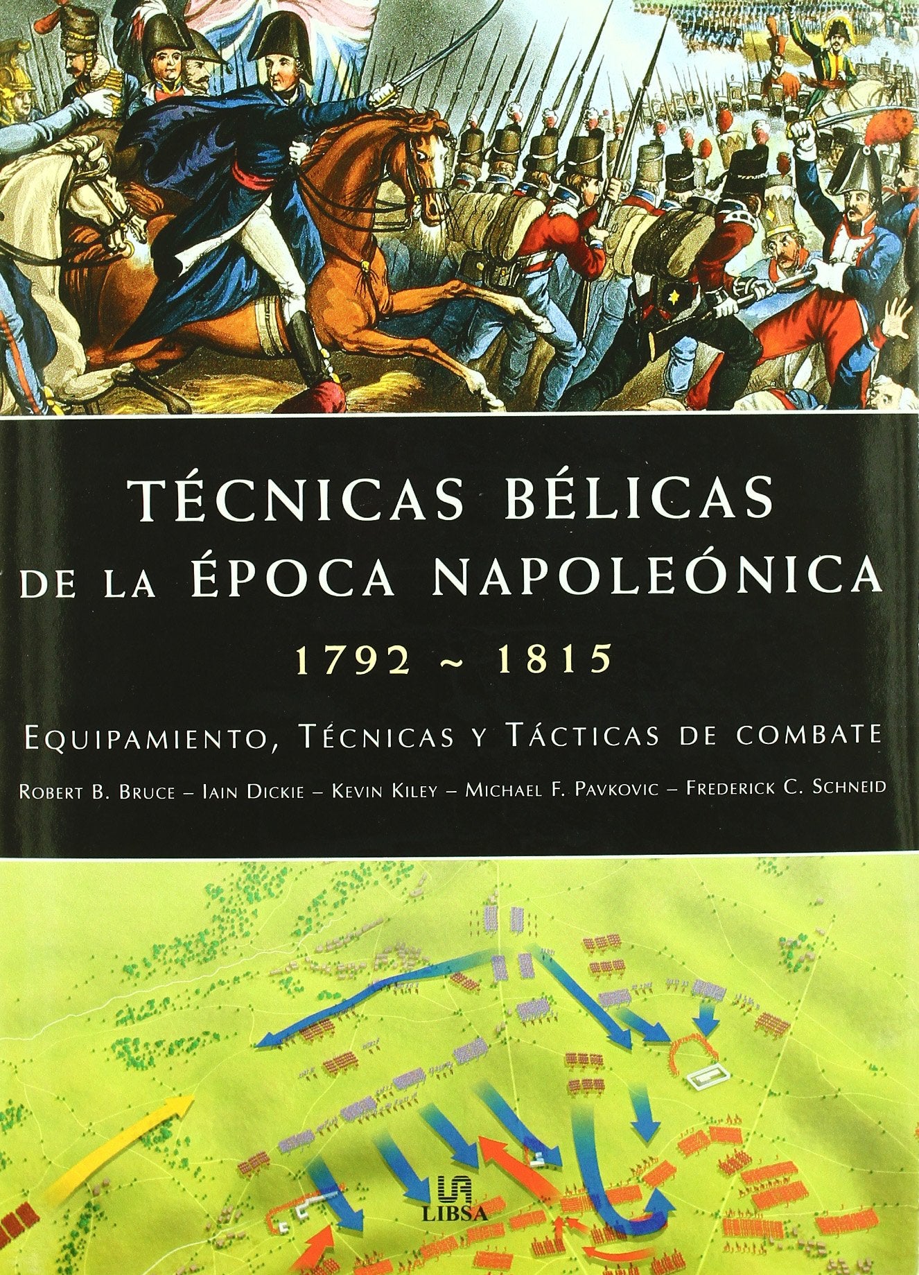 Técnicas Bélicas de la Epoca Napoleónica 1792-1815: Equipamiento, Técnicas y Tácticas de Combate