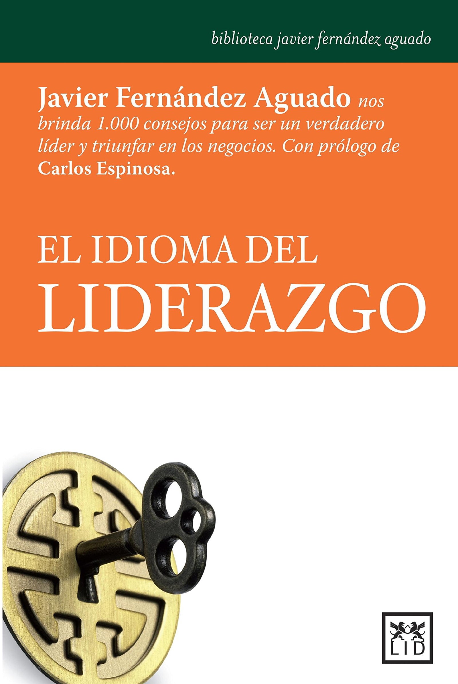 El idioma del Liderazgo: Javier Fernàndez Aguado Nos Brinda 1.000 Consejos Para Ser Un Verdadero Lider Y Triunfar En Los Negocios. (Biblioteca javier fernández aguado)