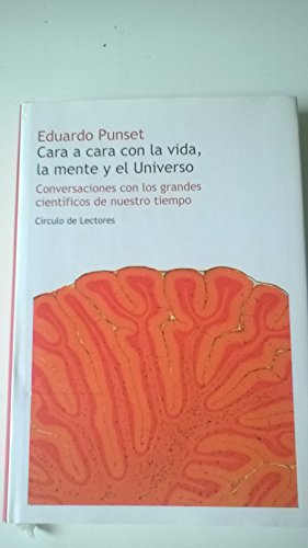 Cara A Cara Con La Vida, La Mente Y El Universo. Conversaciones Con Los Grandes Científicos De Nuestro Tiempo