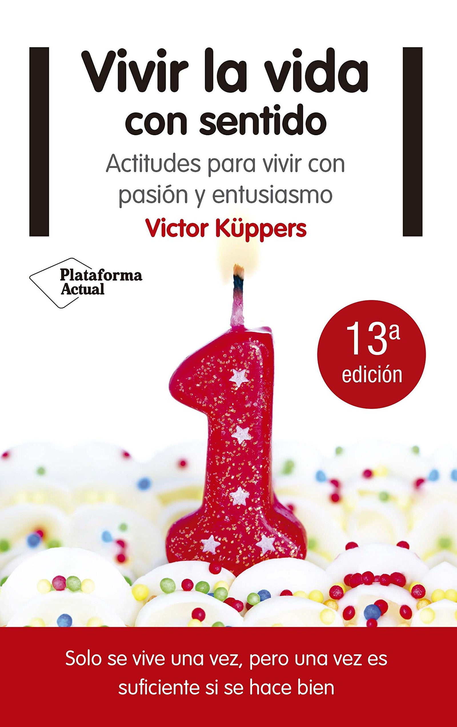 Vivir la vida con sentido: Actitudes para vivir con pasión y entusiasmo