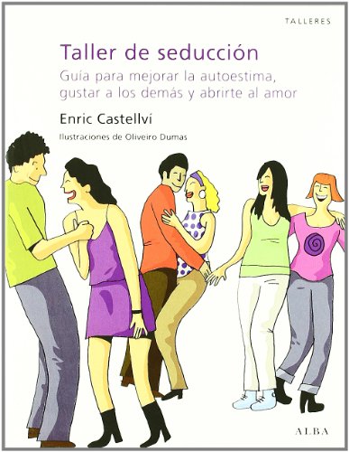 Taller de seducción: Guía para mejorar la autoestima, gustar a los demás y abrirte al amor (Talleres)
