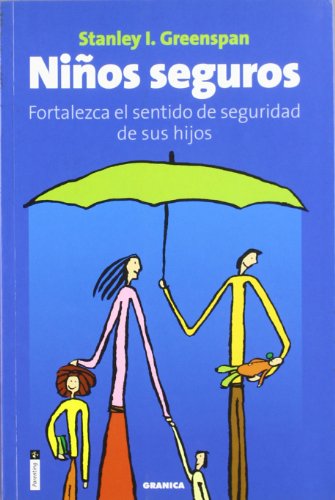 Niños seguros : fortalezca el sentido de seguridad de sus hijos