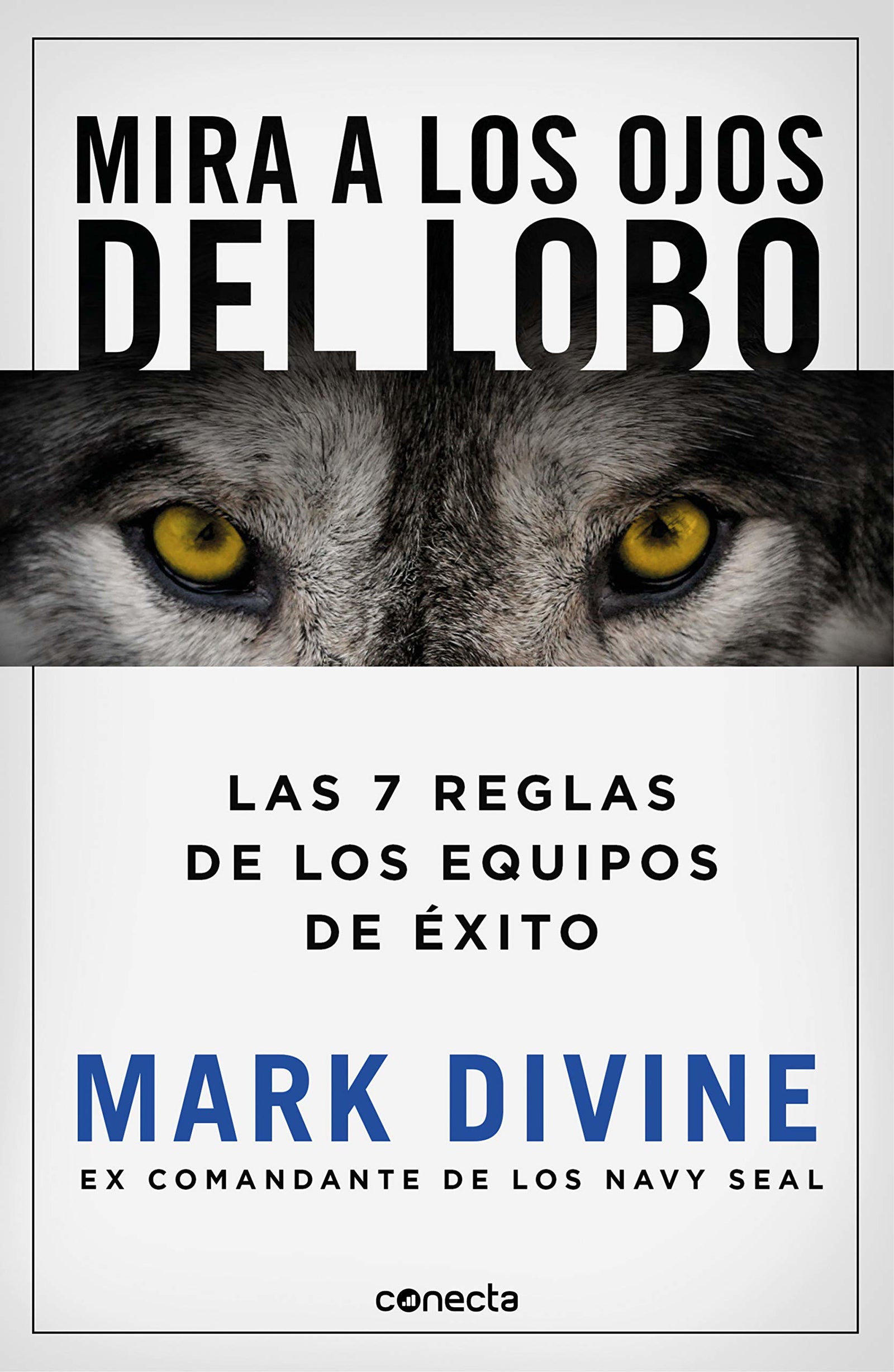 Mira a los ojos del lobo: Las 7 reglas de los equipos de éxito (Conecta)