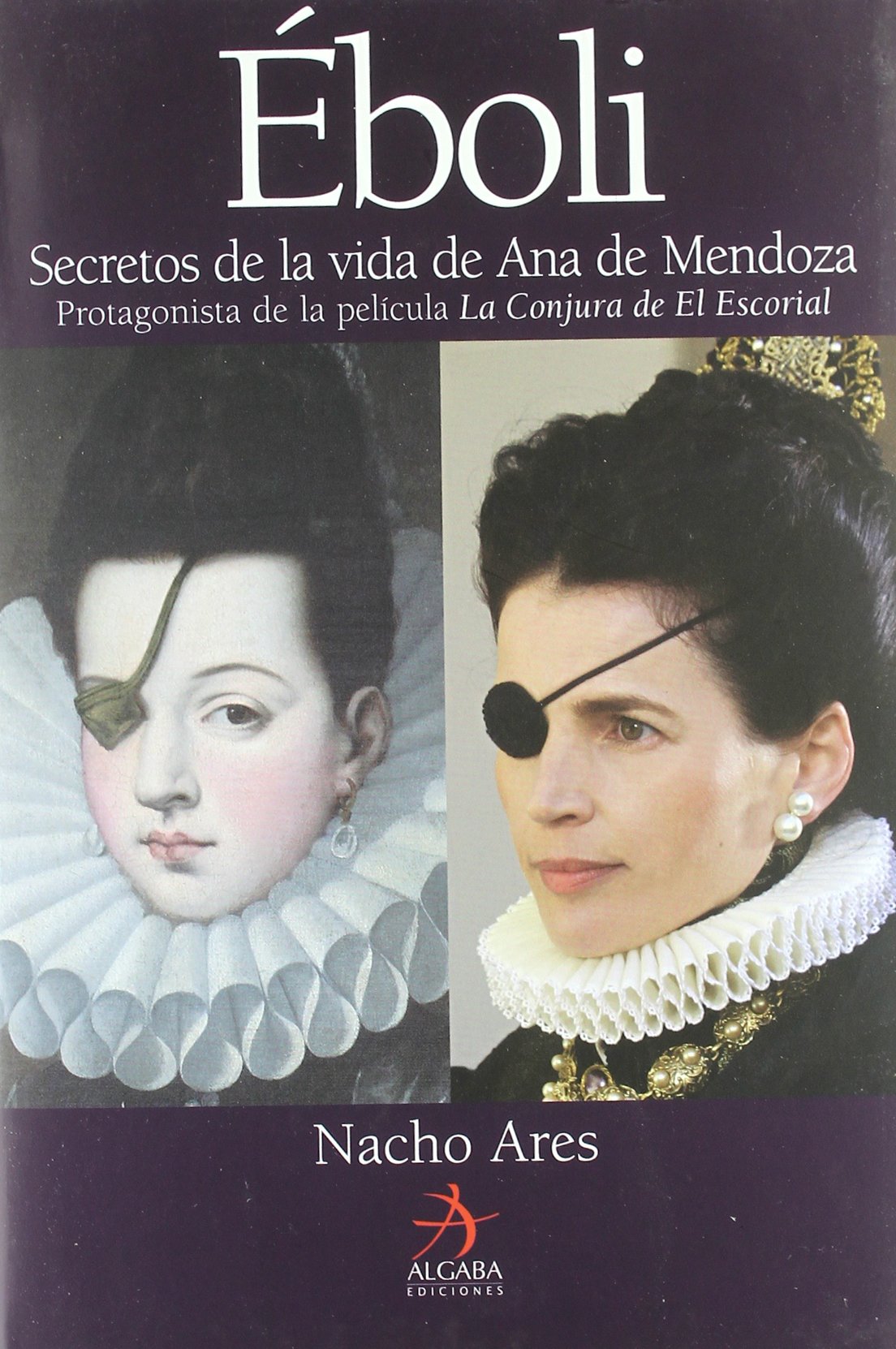 Eboli. Secretos De La Vida De Ana De Mendoza: Secretos de la vida de Ana Mendoza (Biografías)