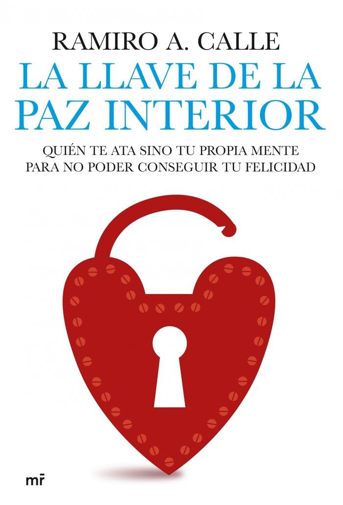 La llave de la paz interior: Quién te ata sino tu propia mente para no poder conseguir tu felicidad: 1 (MR Espiritualidad)