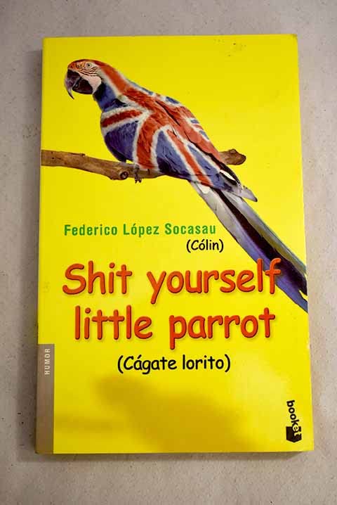 Shit yourself little parrot (Fuera de Colección / Humor)