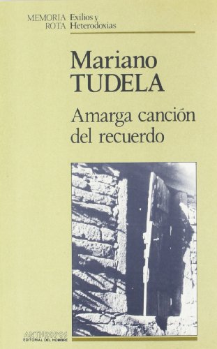 Amarga Canción Del Recuerdo (MEMORIA ROTA. EXILIOS Y HETERODOXIAS)
