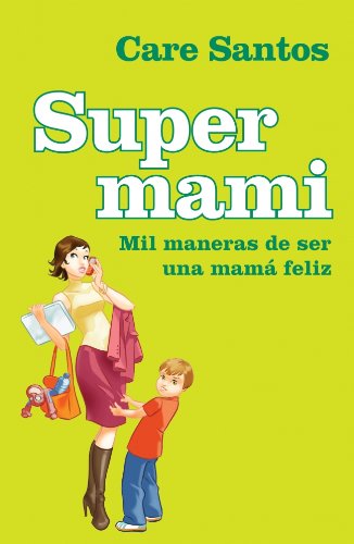 Supermami: Mil maneras de ser una mamá feliz (AUTOAYUDA SUPERACION NUEVO FOR)