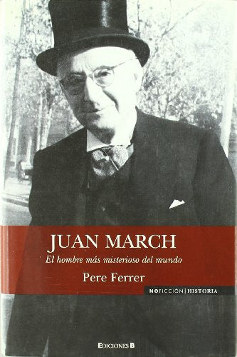 JUAN MARCH: EL HOMBRE MAS MISTERIOSO DEL MUNDO: 00000 (NoFicción/Historia)