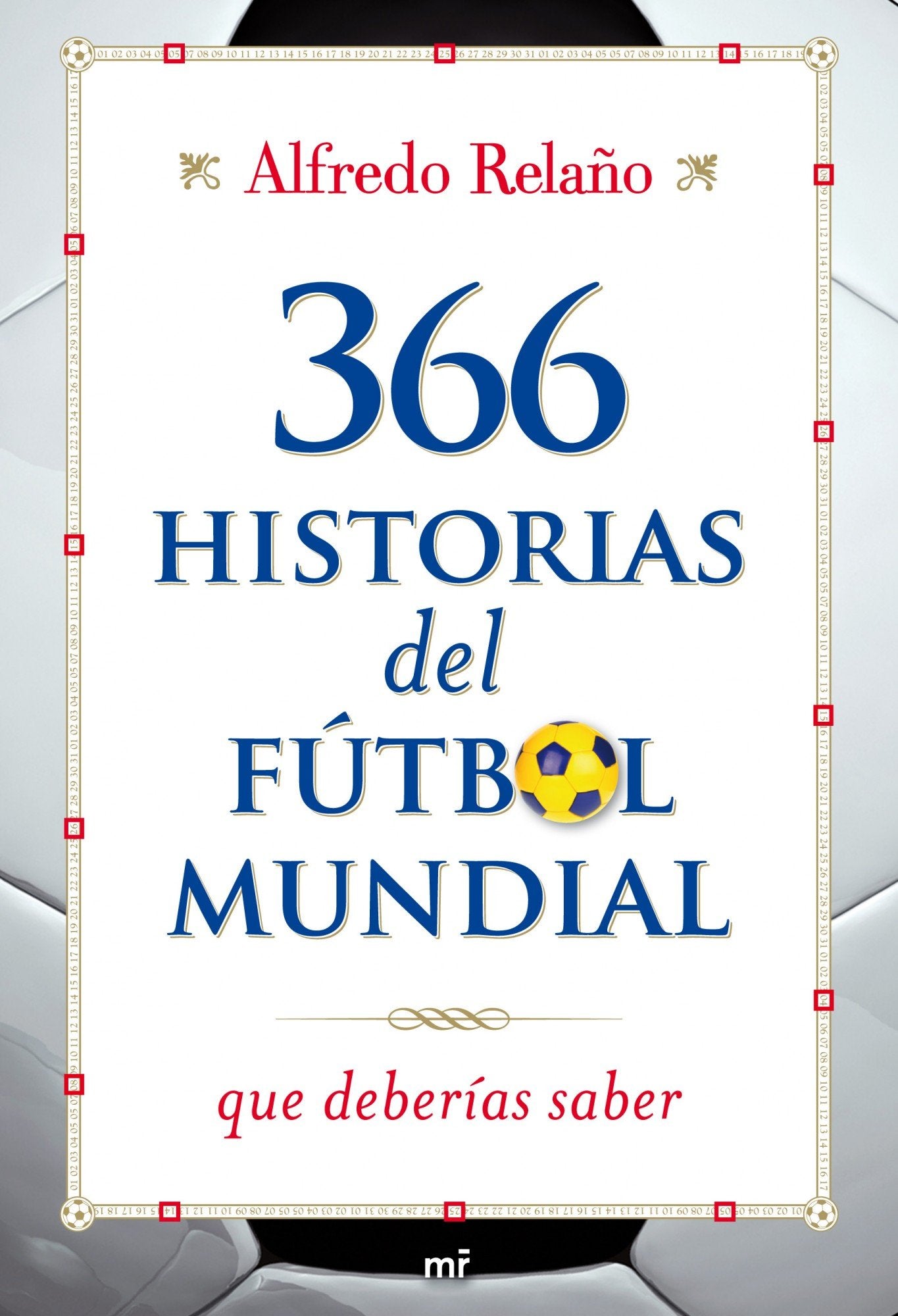 366 historias del fútbol mundial que deberías saber: 1 (MR Prácticos)