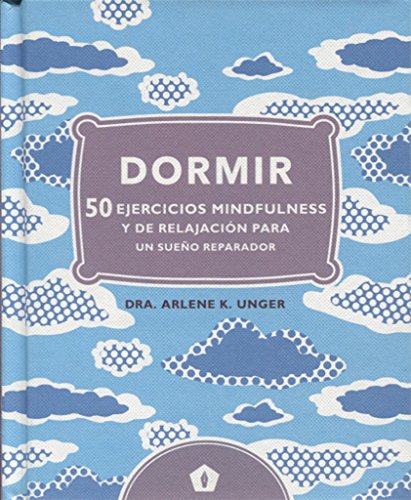 Dormir: 50 ejercicios mindfulness y de relajación para un sueño reparador (CUERPO Y MENTE)