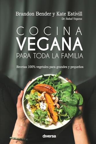 Cocina vegana para toda la familia. Recetas 100% vegetales para grandes y pequeñ: Recetas 100% vegetales para grandes y pequeños (Cocina natural)