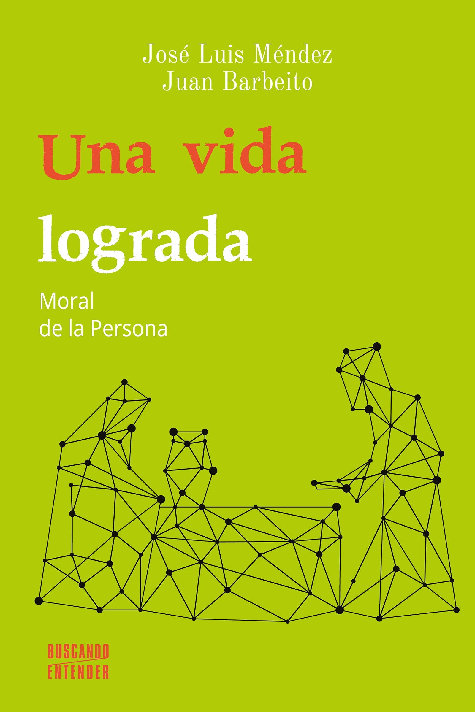 Una vida lograda. Moral De La Persona: 16 (Buscando entender)