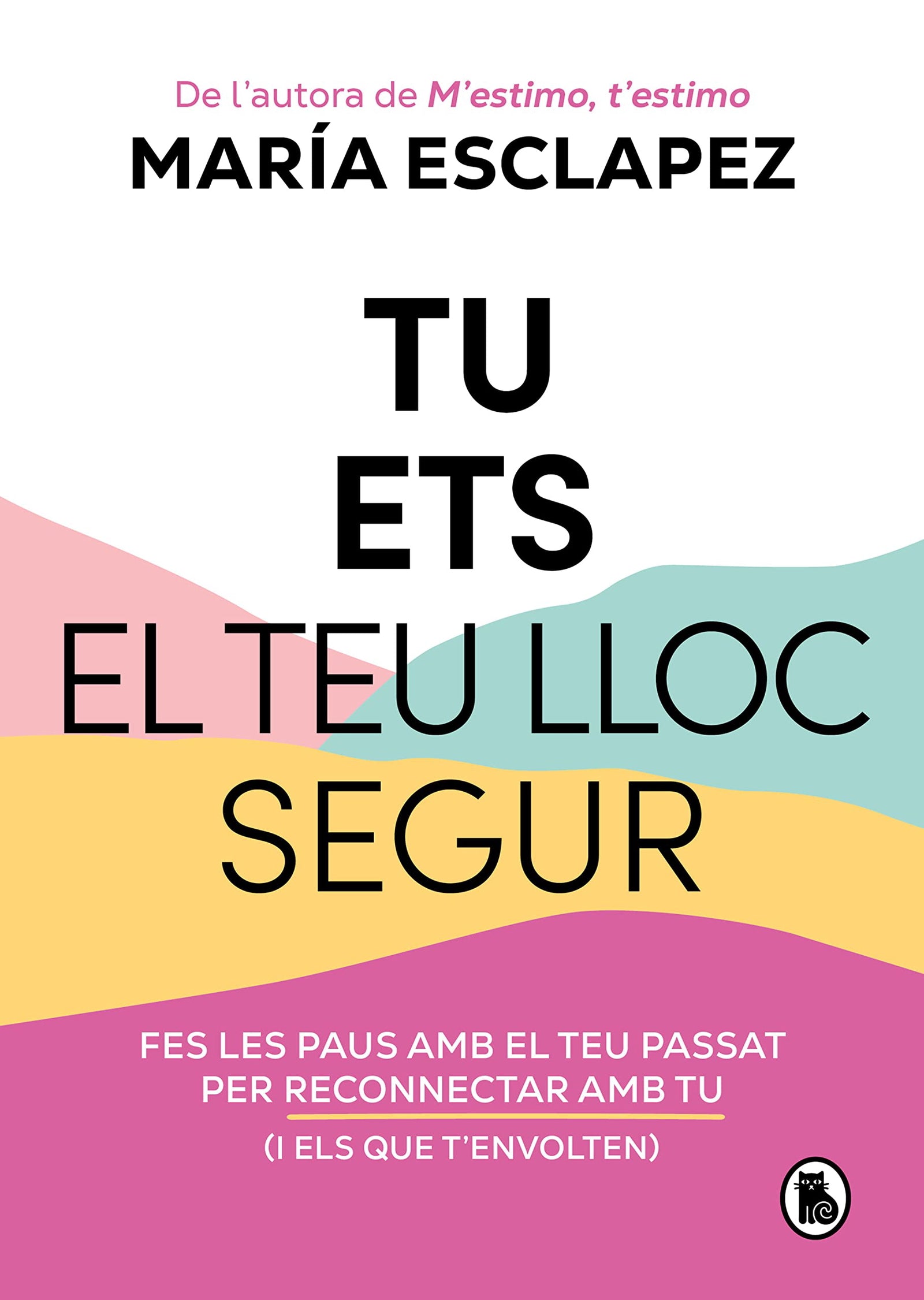 Tu ets el teu lloc segur: Fes les paus amb el teu passat per reconnectar amb tu (i amb els que t'envolten) (Bruguera Tendencias)