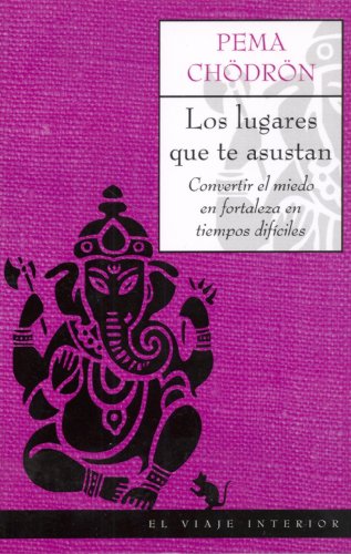 Lugares que te asustan, los -El Viaje Interior: Convertir el miedo en fortaleza en tiempos dificiles