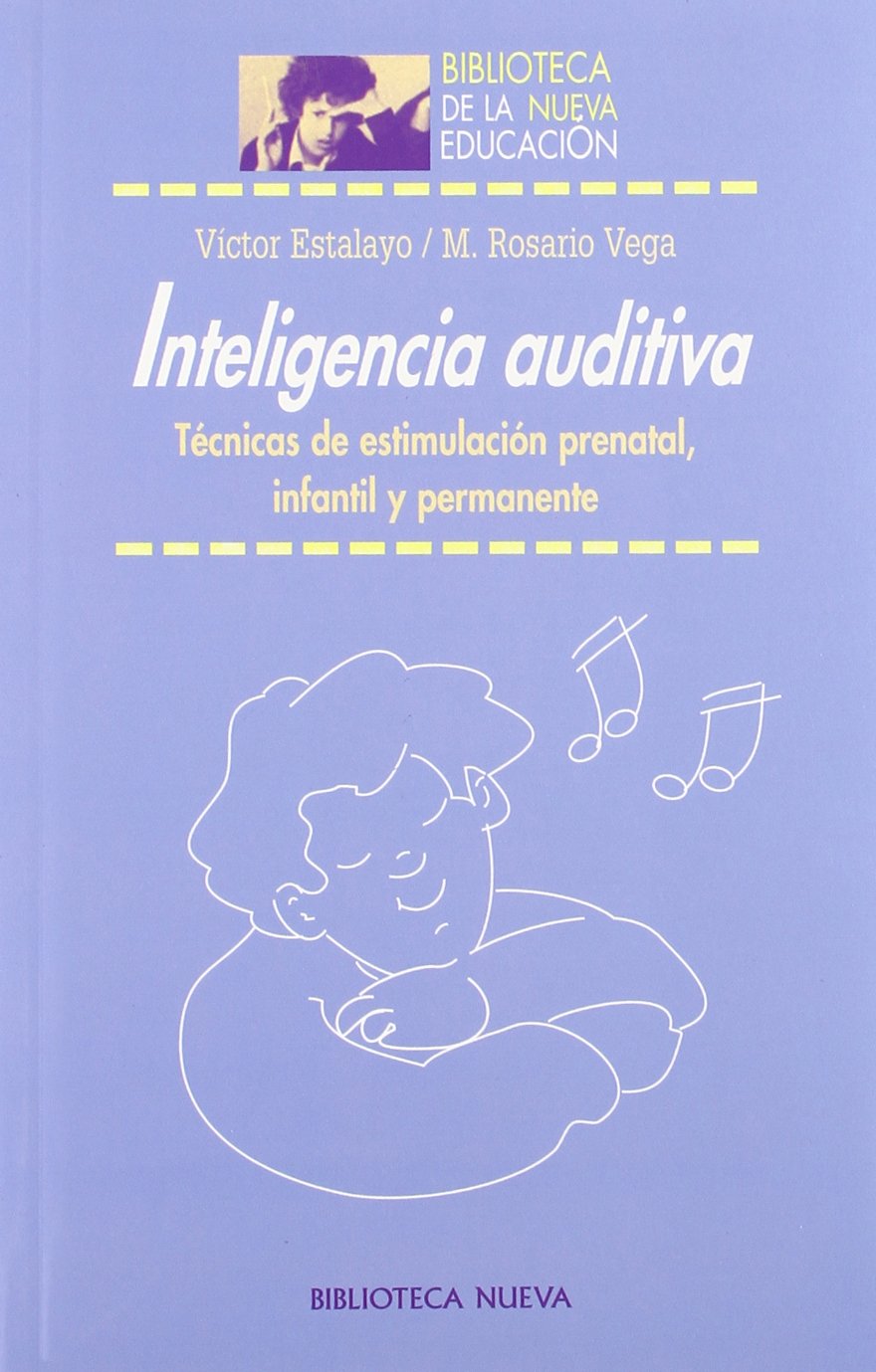 Inteligencia auditiva: Técnicas de estimulación prenatal, infantil y permanente (Biblioteca de la Nueva Educación)