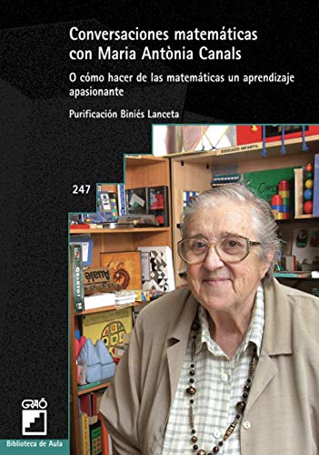 Conversaciones matemáticas con Maria Antònia Canals: O cómo hacer de las matemáticas un aprendizaje apasionante: 247 (Biblioteca de Aula)