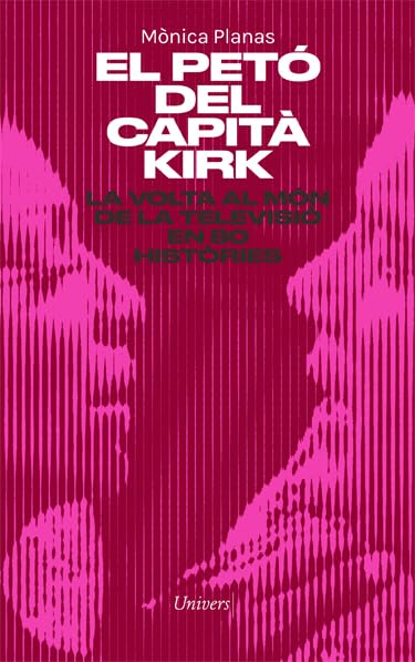 El petó del capità Kirk: La volta al món de la tele en 80 històries: 77 (Univers)