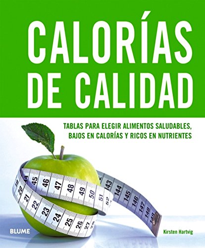 Calorias de calidad: Tablas para elegir alimentos saludables, bajos en calorías y ricos en nutrientes (GASTRONOMIA)