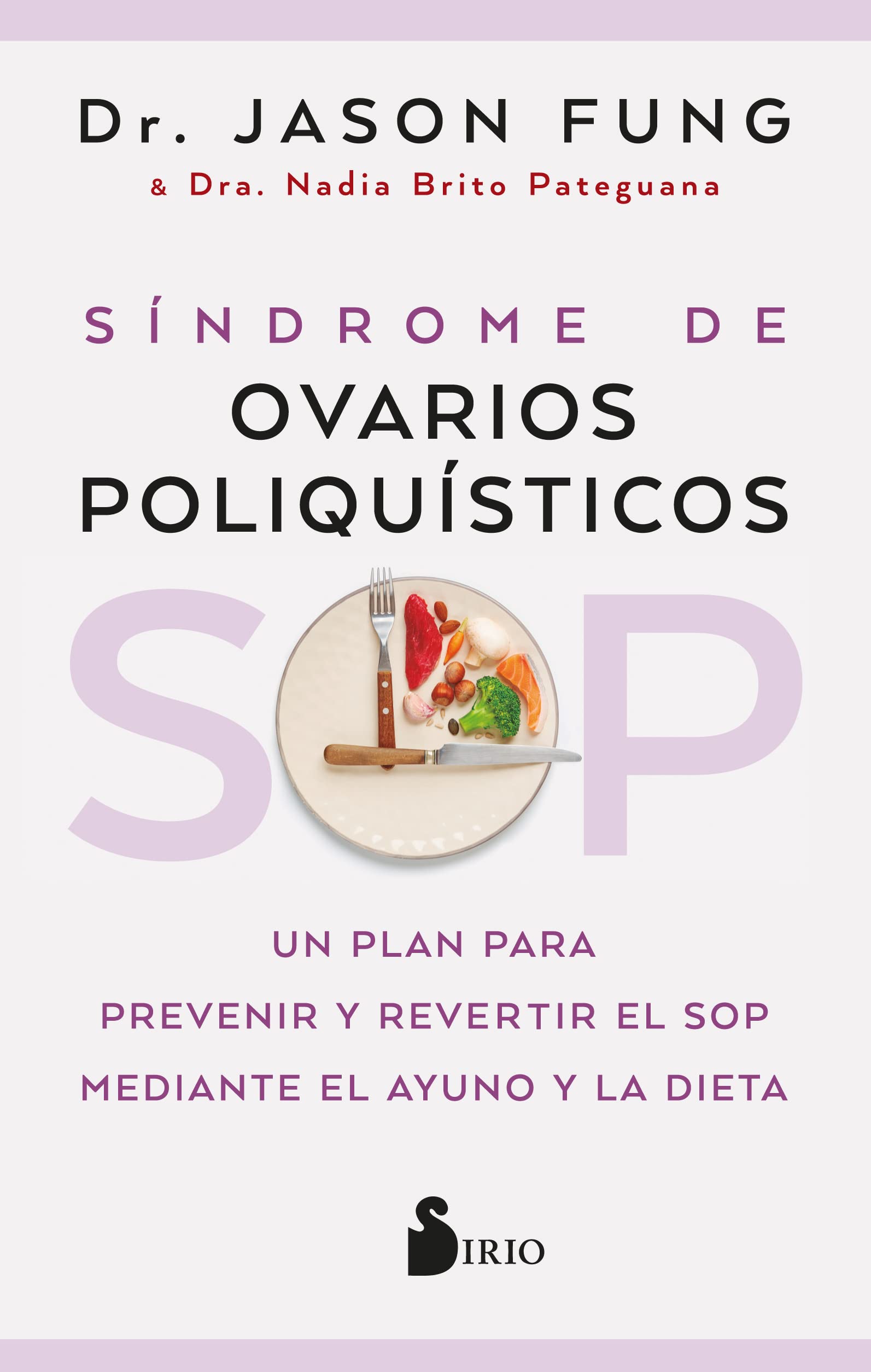 Sop: Síndrome De Ovarios Poliquísticos: Un plan para prevenir y revertir el SOP mediante el ayuno y la dieta (SIN COLECCION)