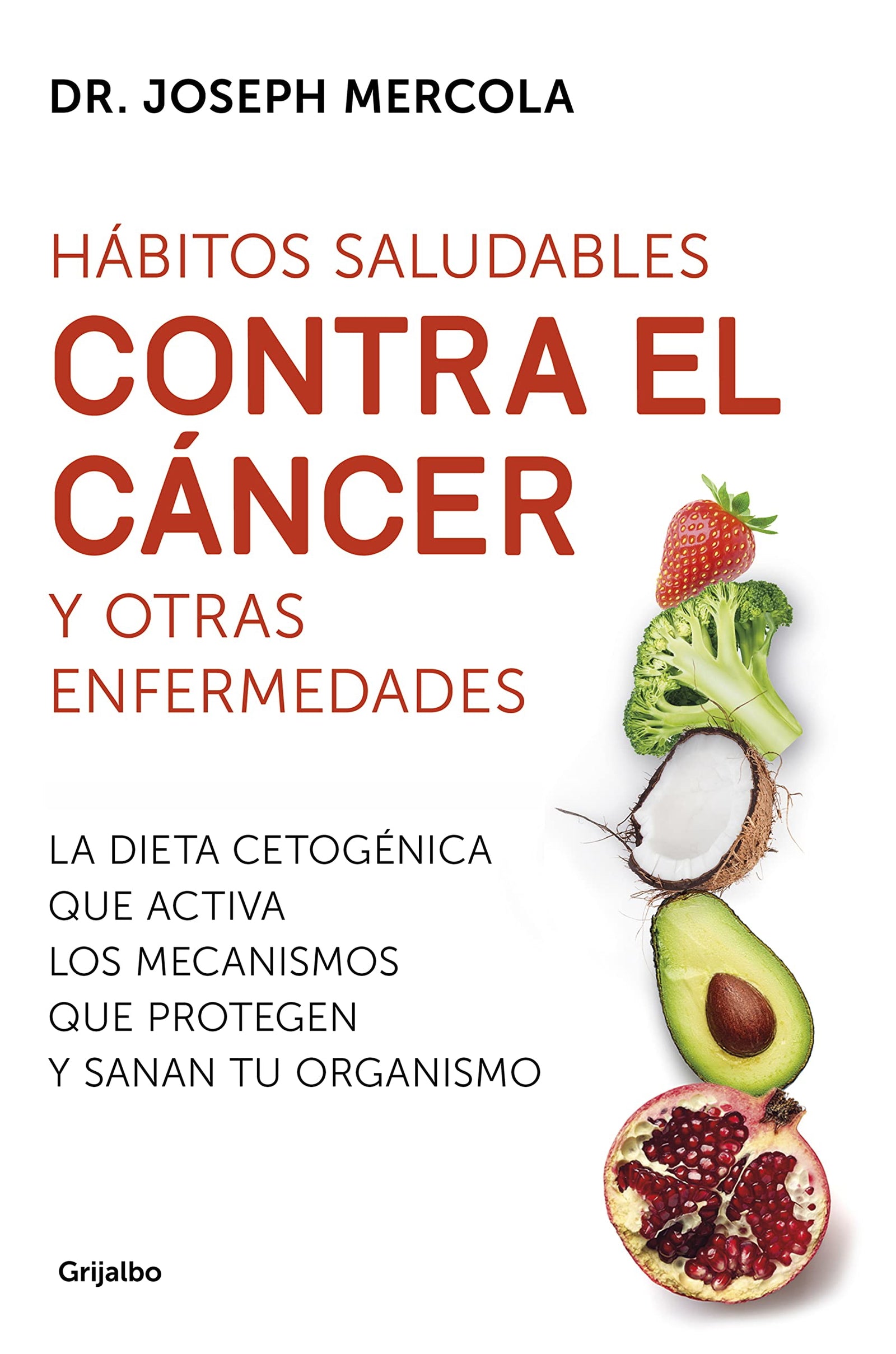 Hábitos saludables contra el cáncer y otras enfermedades: La dieta cetogénica que activa los mecanismos que protegen y sanan tu organismo (Bienestar, salud y vida sana)