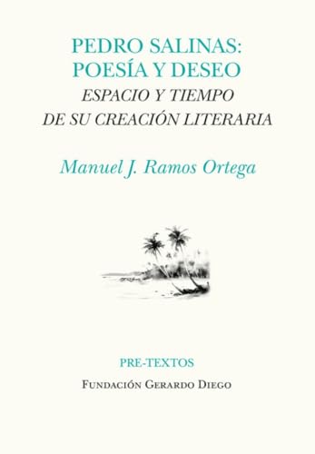 Pedro Salinas. Poesía y deseo: Espacio y tiempo de su creación literaria: 1874 (Hispánicas)
