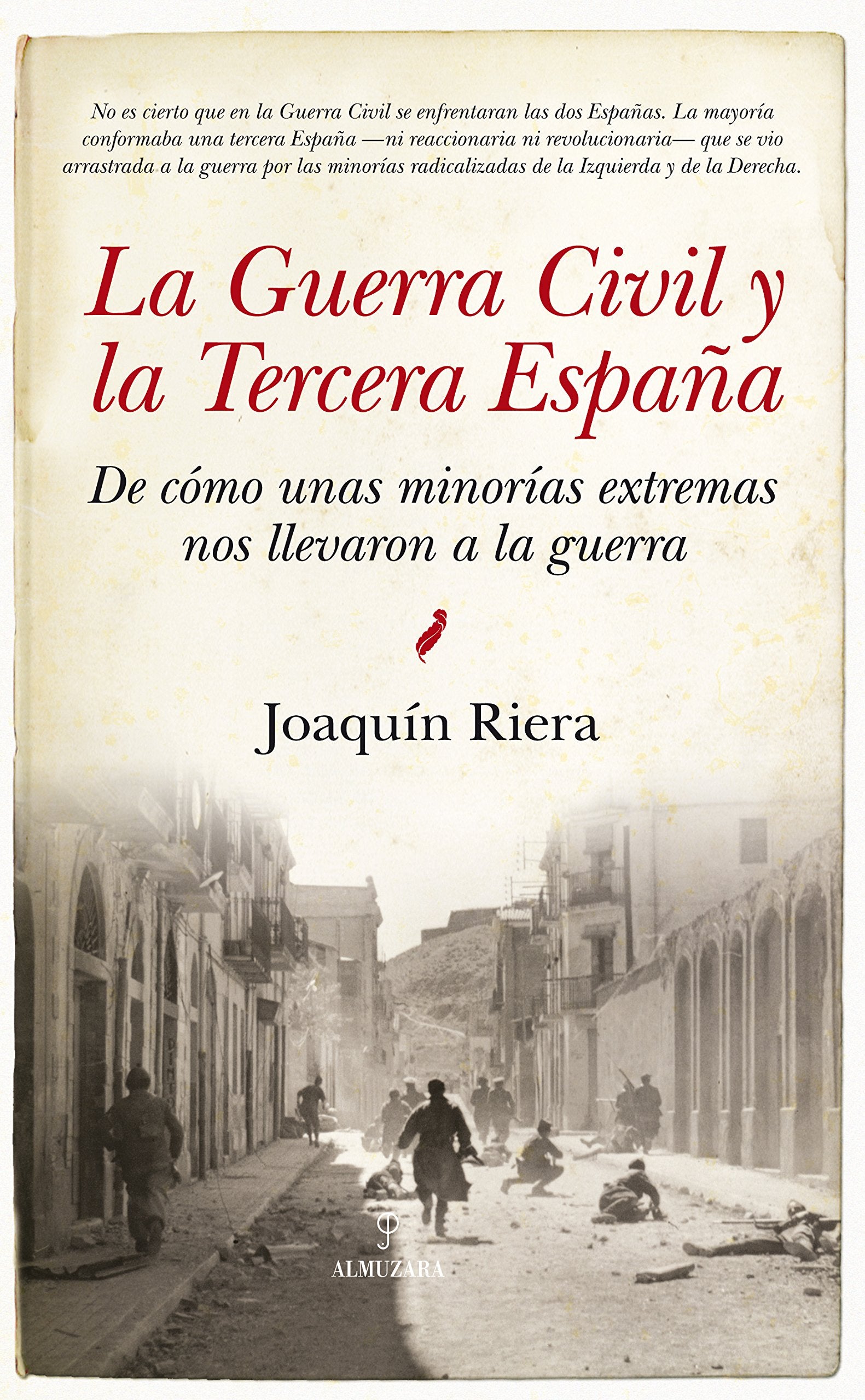 La Guerra Civil y la Tercera España: De cómo unas minorías extremas nos llevaron a la guerra (Historia)