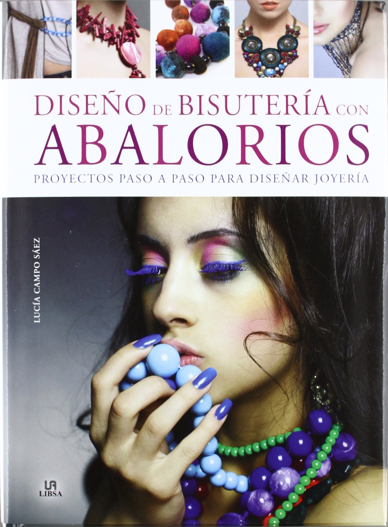 Diseños de Bisutería con Abalorios: Proyectos Paso a Paso para Diseñar Joyería (Creaciones Artísticas)