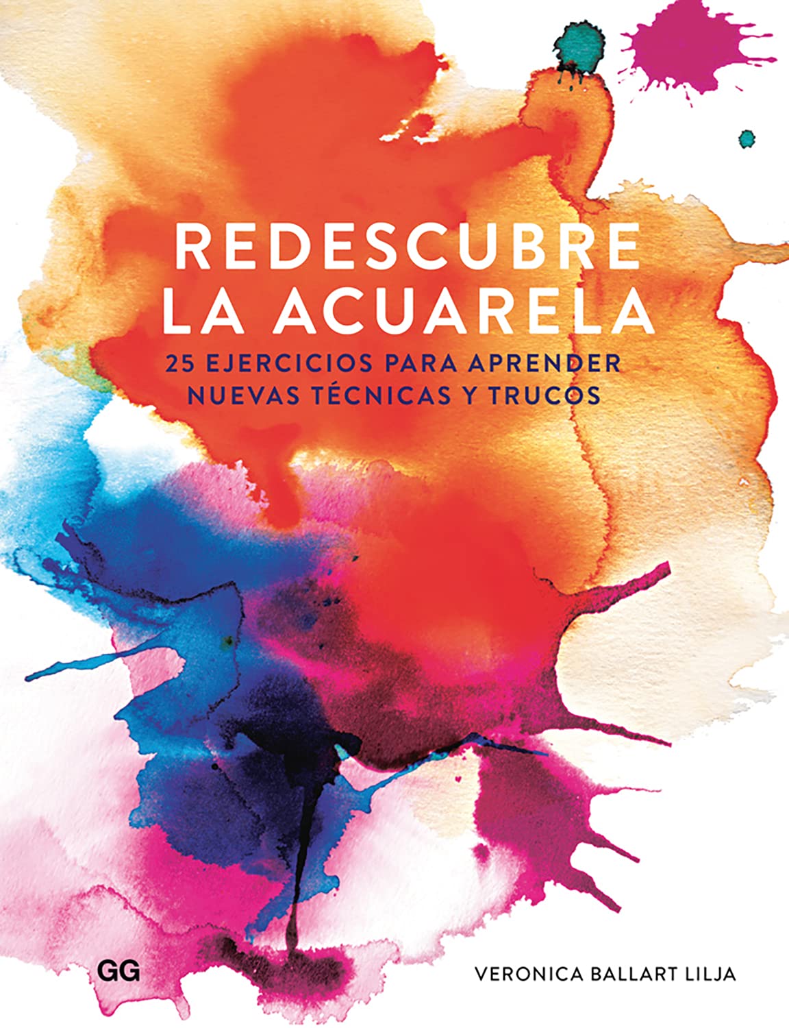 Redescubre la acuarela. 25 ejercicios para aprender nuevas técnicas y trucos (SIN COLECCION)