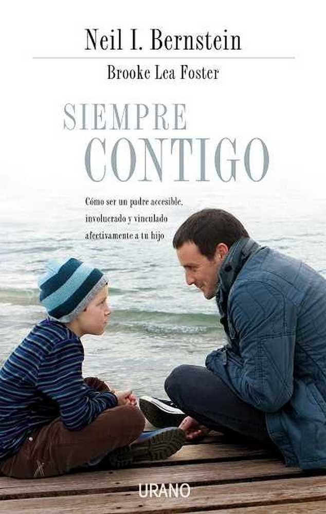 Siempre contigo: Cómo ser un padre accesible, involucrado y vinculado afectivamente a tu hijo (Crecimiento personal)