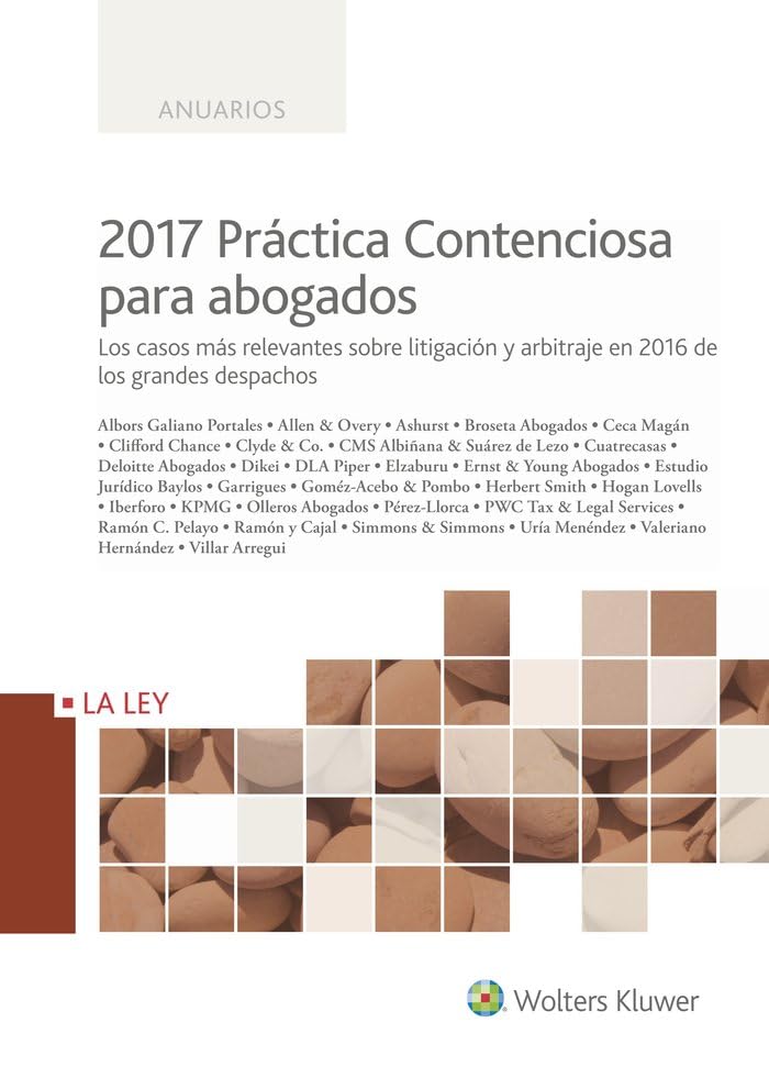 2017 Práctica Contenciosa para abogados: Los casos más relevantes sobre litigación y arbitraje en 2016 de los grandes despachos (Anuarios)
