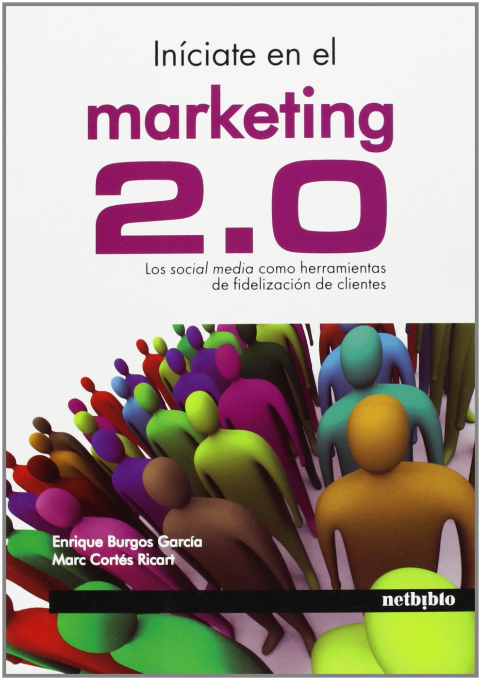 Iniciate En El Marketing 2.0: Los Social Media Como Herramientas De Fidelizacion De Clientes (Catálogo General)