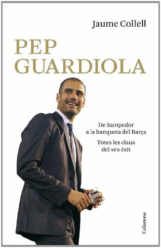 Pep Guardiola. De Santpedor a la banqueta del Camp Nou (NO FICCIÓ COLUMNA)