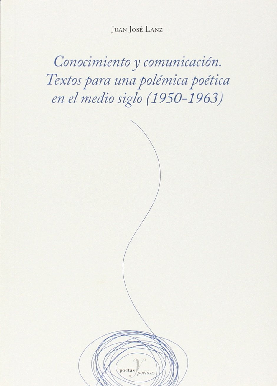 Conocimiento y comunicación. Textos para una polémica poética en el medio siglo (1950-1963): 338 (Poetas y poéticas)