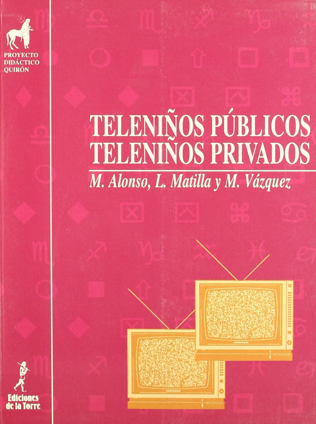 Teleniños públicos, teleniños privados: 8 (Proyecto didáctico Quirón, Medios de comunicación y enseñanza)
