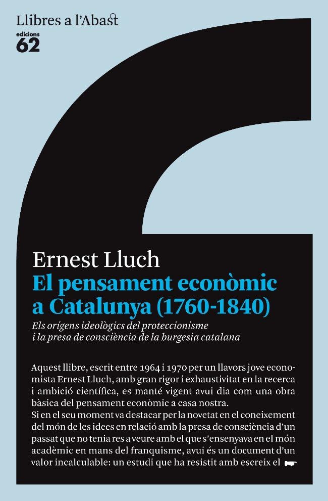 El pensament econòmic a Catalunya (1760-1840): Els orígens ideològics del proteccionisme i la presa de consciència de la burges (Llibres a l'Abast)