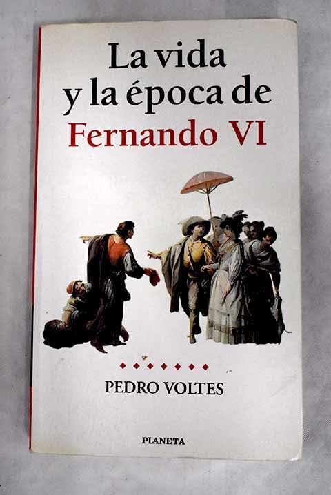 Fernando VI, la vida y la epoca de...