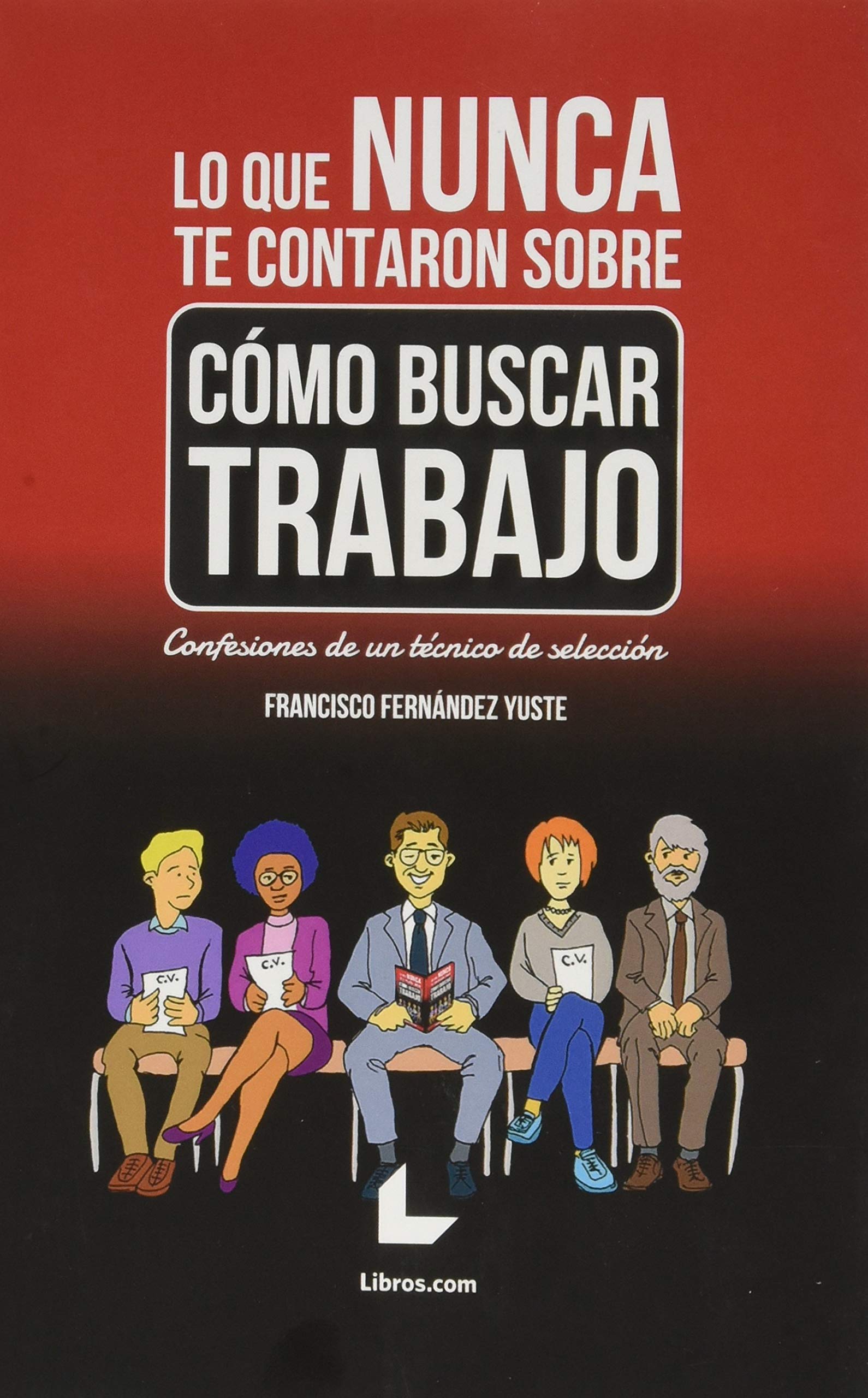 Lo que nunca te contaron sobre cómo buscar trabajo: Confesiones de un técnico de selección (CONTRALUZ)