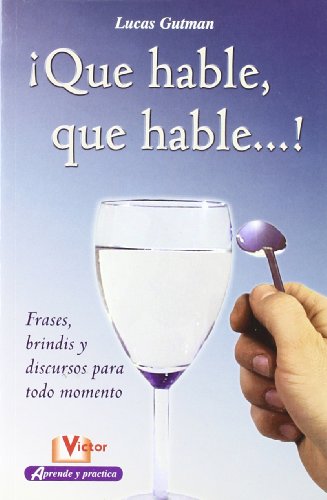 Que hable, que hable...!: Frases, brindis y discursos para todo momento.